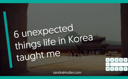6 unexpected things life in Korea taught me