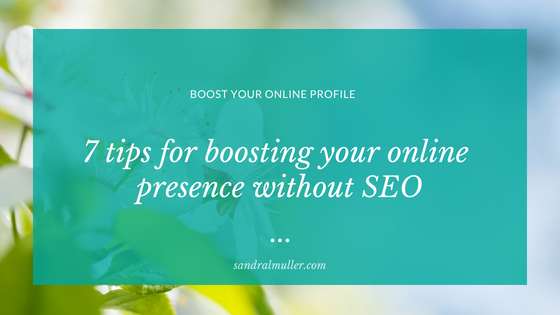 7 tips for boosting your online presence without using SEO