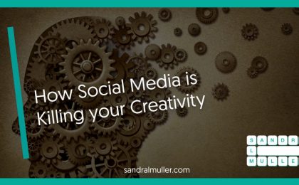 How Social Media is Killing Your Creativity - by Sandra Muller