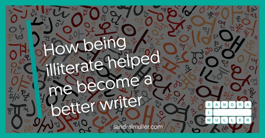 How being illiterate helped me become a better writer